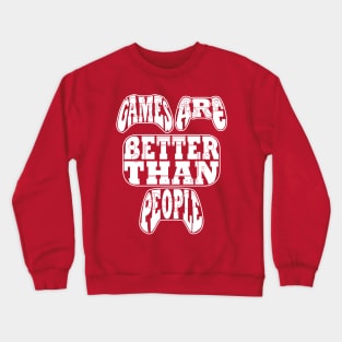 Games Are Better Than People Crewneck Sweatshirt